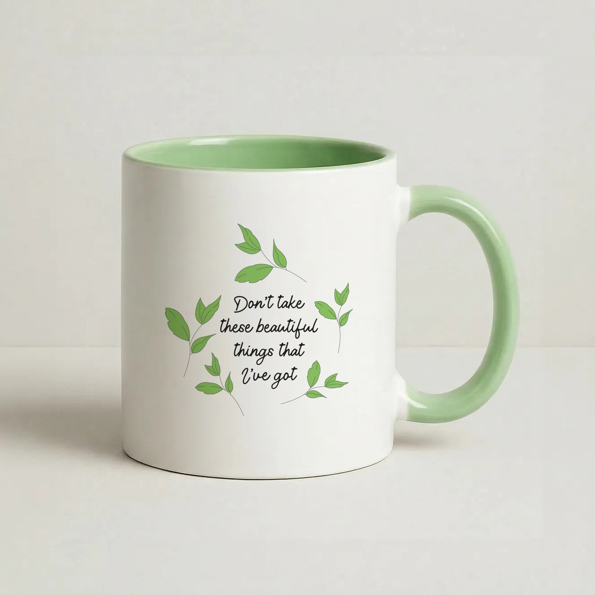 Don't Take These Beautiful Things That I've Got Coffee Green Mug