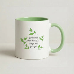 Don't Take These Beautiful Things That I've Got Coffee Green Mug