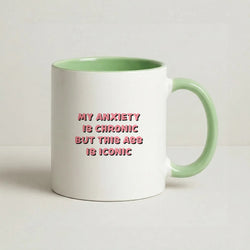 My Anxiety Is Chronic But This Ass Is Iconic Coffee Green Mug