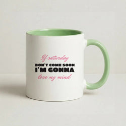 If Saturday Don't Come Soon Coffee Green Mug