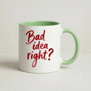 Bad Idea Right Mug 9