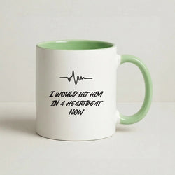 I Would Hit Him In A Heartbeat Now Coffee Green Mug