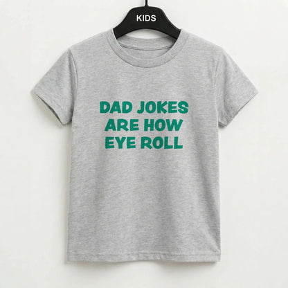 Dad Jokes Are How Eye Roll Kids T-Shirt