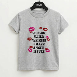 So Now When We Kiss I have Anger Issues - Chappell Kids T-Shirt