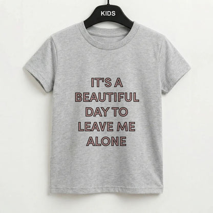 It's A Beautiful Day To Leave Me Alone Kids T-Shirt