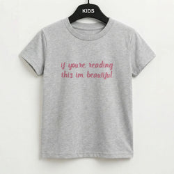 If You're Reading This Im Beautiful - Funny Quotes Kids T-Shirt