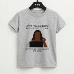 Don't Tell Me What Kind Of Day To Have Kids T-Shirt