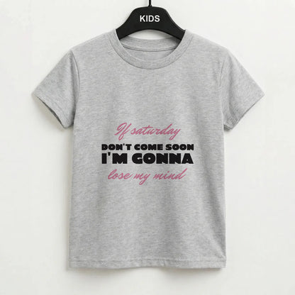 If Saturday Don't Come Soon Kids T-Shirt