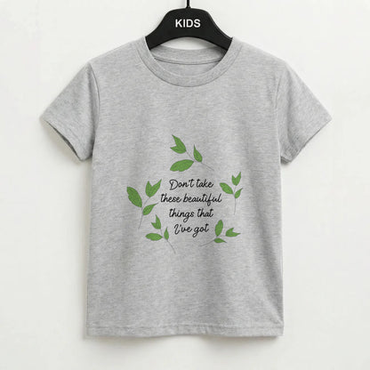 Don't Take These Beautiful Things That I've Got Kids T-Shirt