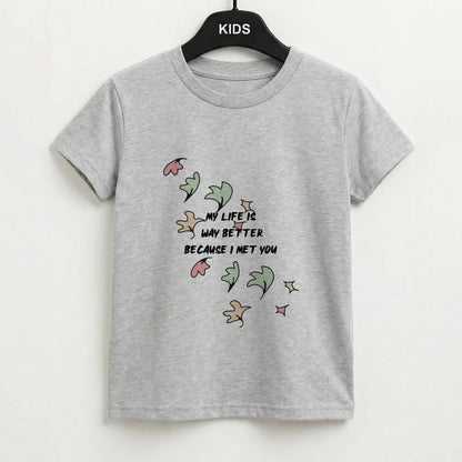 My Life Is Way Better Because I Met You - Heart TV Kids T-Shirt