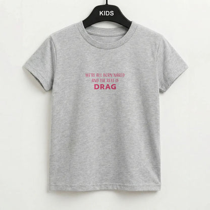 We're All Born Naked And The Rest Is Drag - Drag Queen Kids T-Shirt