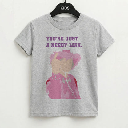 You're Just A Needy Man Kids T-Shirt