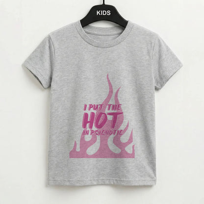 I Put The Hot In Psychotic - Funny Quotes Kids T-Shirt