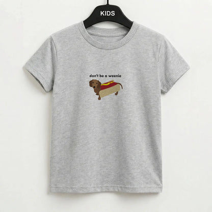 Don't Be A Weenie - Dachshund Kids T-Shirt