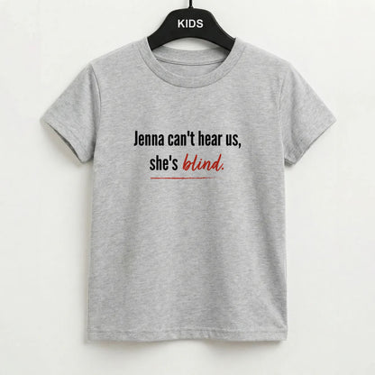 Jenna Can't Hear Us, She's Blind - PLL Kids T-Shirt