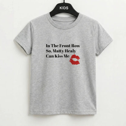In The Front Row So, Matt Healy Can Kiss Me - The 1975 Kids T-Shirt