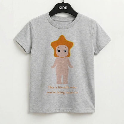 This Is Literally Who You're Being Mean To Kids T-Shirt