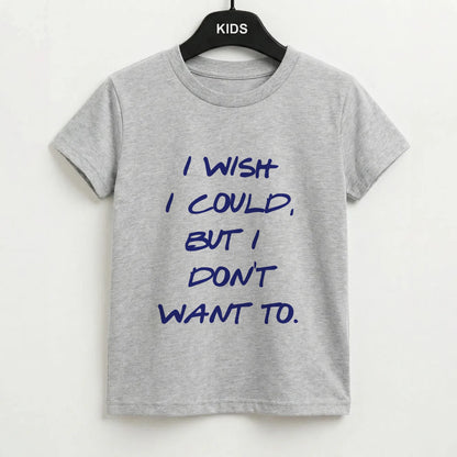I Wish I could But I Don't Want To Kids T-Shirt