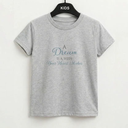 A Dream Is A Wish Your Heart Makes Kids T-Shirt