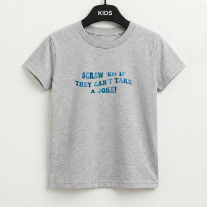 Screw Em If They Can't Take A Joke Kids T-Shirt