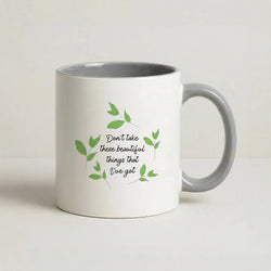 Don't Take These Beautiful Things That I've Got Coffee Grey Mug