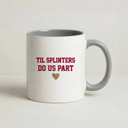 Til Splinters Do Us Part Mug 5