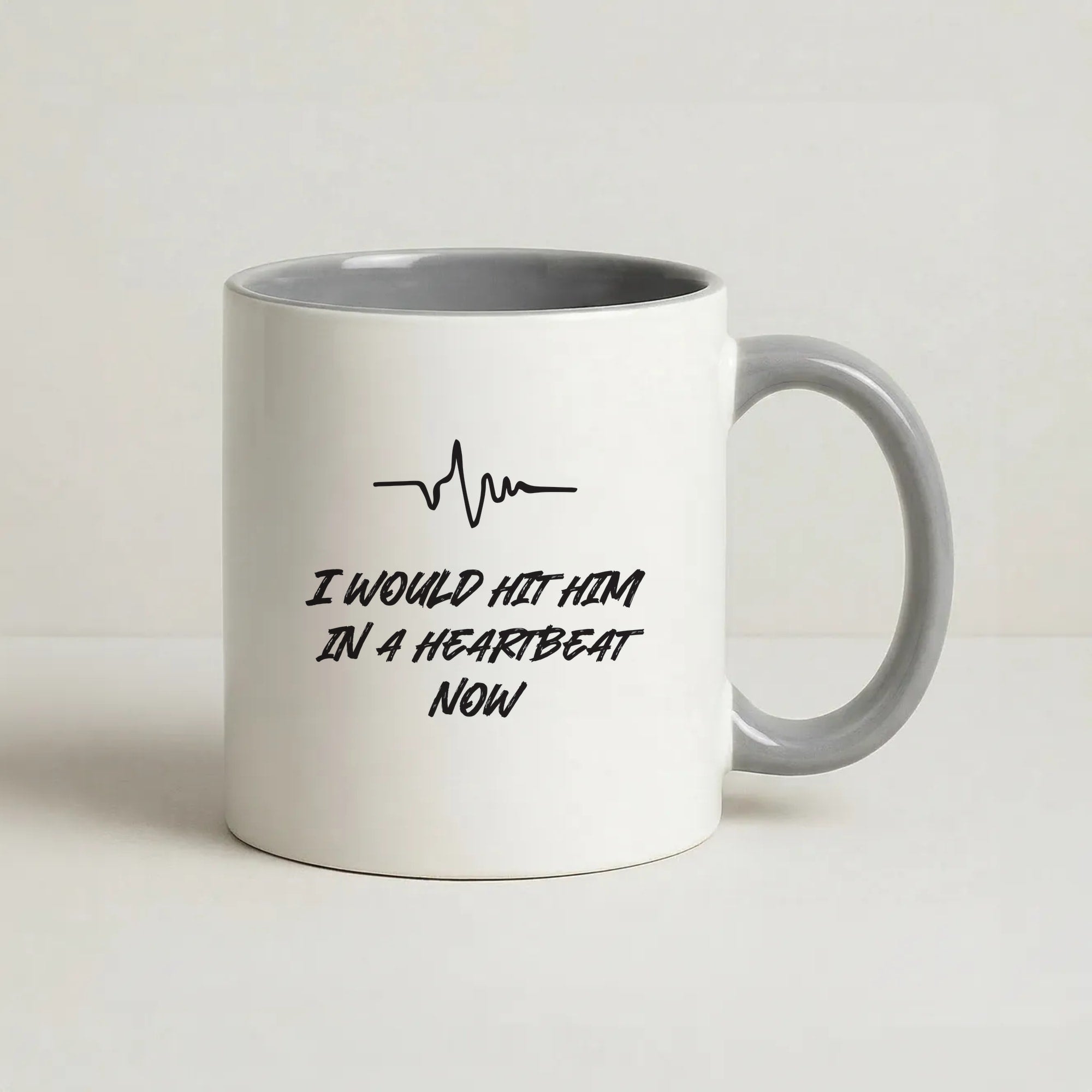 I Would Hit Him In A Heartbeat Now Coffee Grey Mug