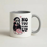 No You Hang Up Mug 5