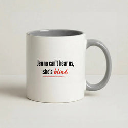 Jenna Can't Hear Us, She's Blind - PLL Coffee Grey Mug