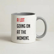 A Lot Going On At The Moment - Taylor Mug 5