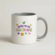 Maybe I'm Too Emotional Mug 5