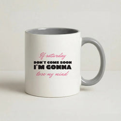 If Saturday Don't Come Soon Coffee Grey Mug