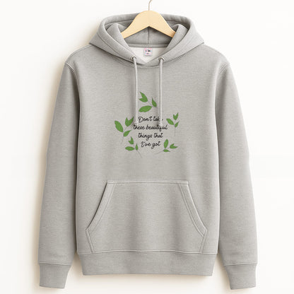 Don't Take These Beautiful Things That I've Got Grey Hoodie