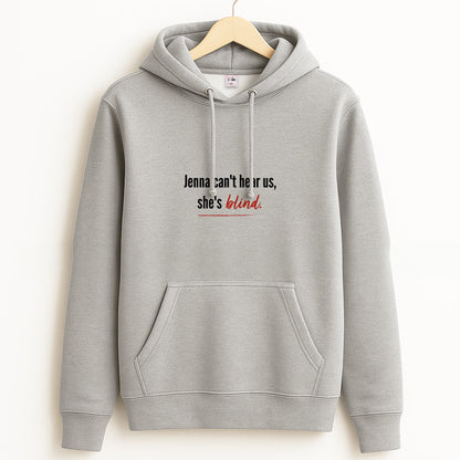 Jenna Can't Hear Us, She's Blind - PLL Grey Hoodie