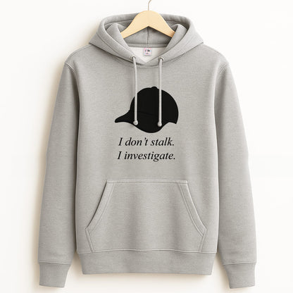 I Don't Stalk, I Investigate Grey Hoodie