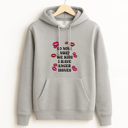So Now When We Kiss I have Anger Issues - Chappell Grey Hoodie