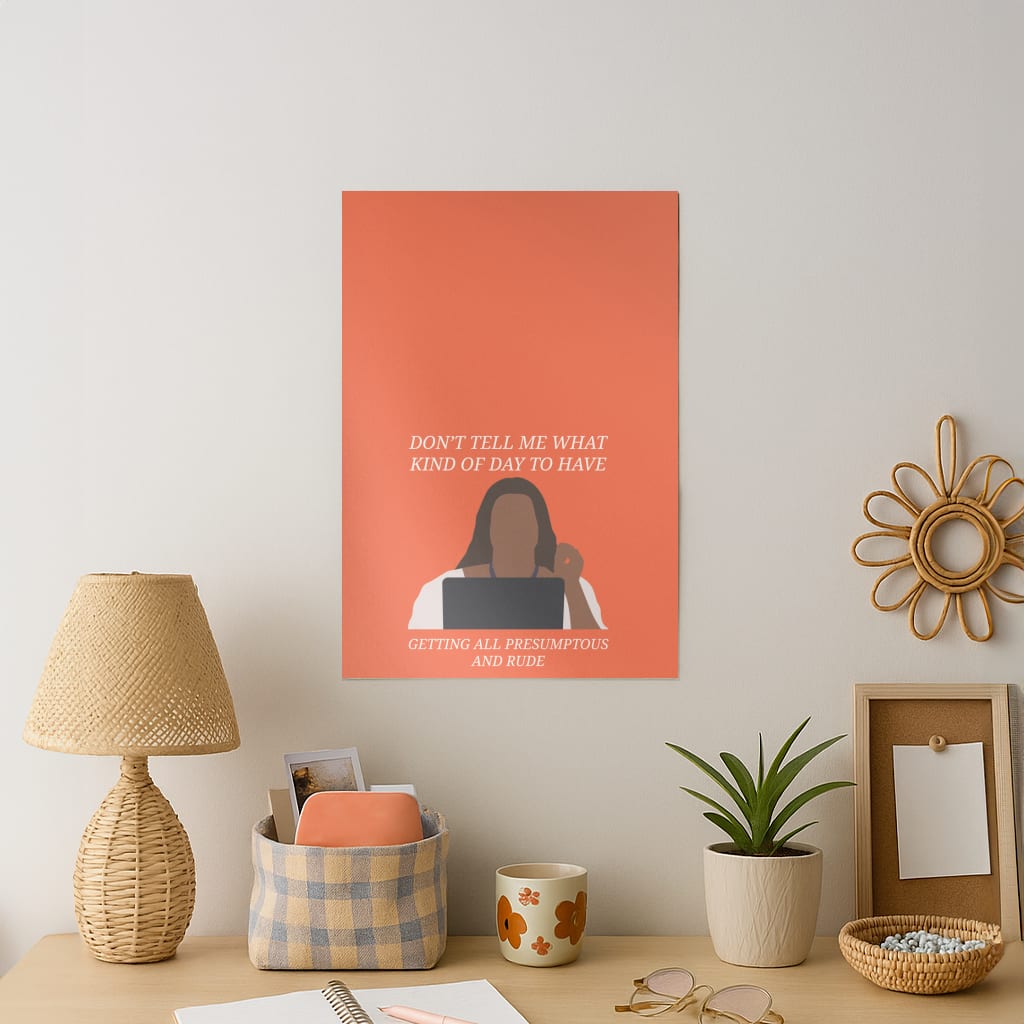 Don't Tell Me What Kind Of Day To Have Art Print