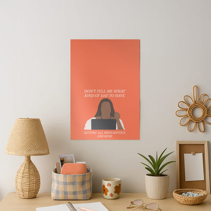 Don't Tell Me What Kind Of Day To Have Art Print
