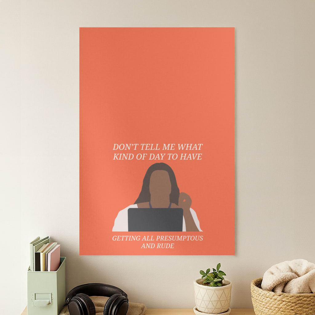 Don't Tell Me What Kind Of Day To Have Poster