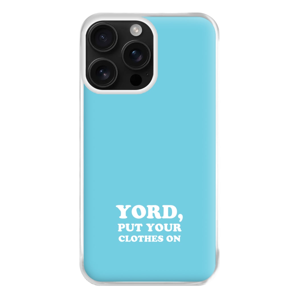 Yord, Put Your Clothes On Phone Case