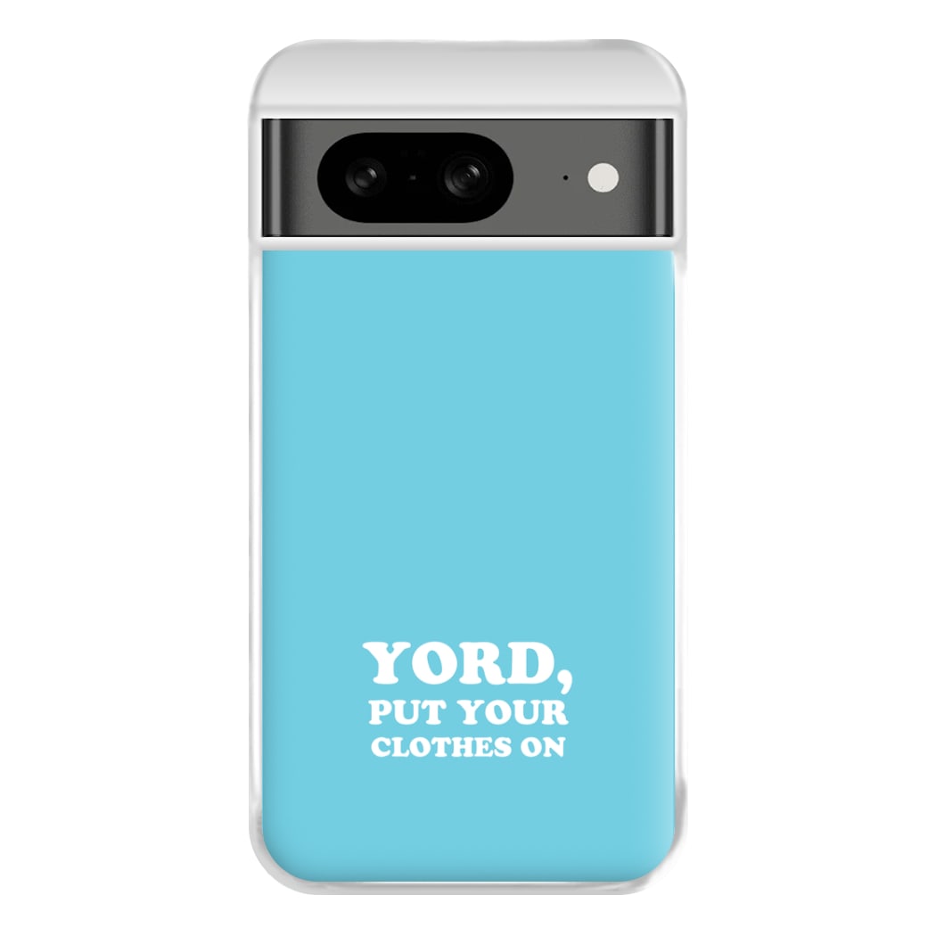 Yord, Put Your Clothes On Phone Case for Google Pixel 8