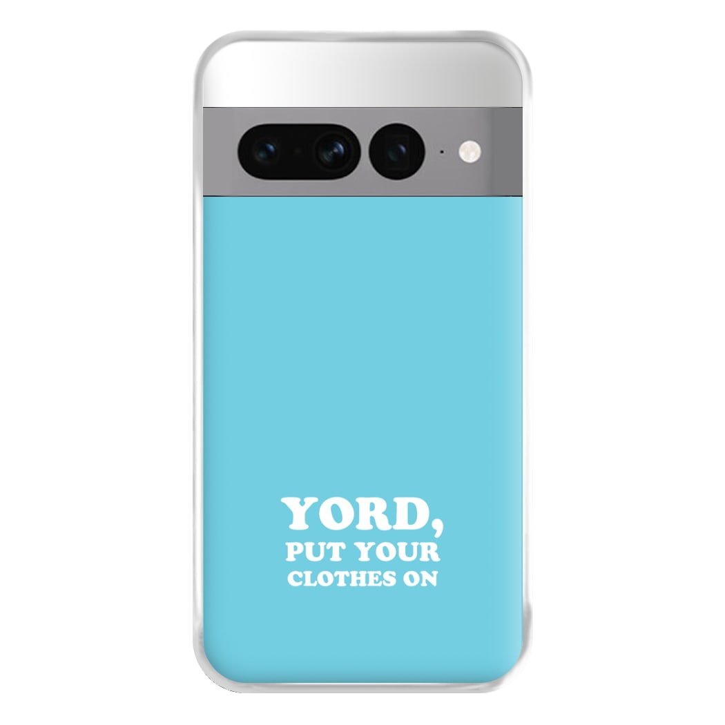 Yord, Put Your Clothes On Phone Case for Google Pixel 7 Pro