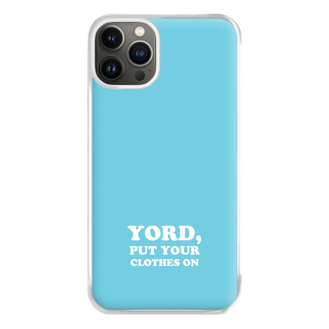 Yord, Put Your Clothes On Phone Case for iPhone 13