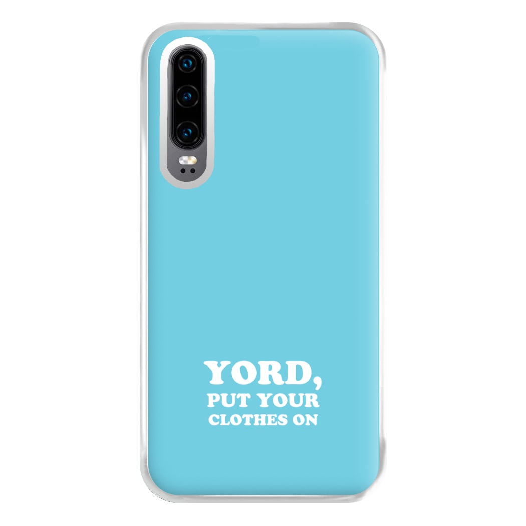 Yord, Put Your Clothes On Phone Case for Huawei P30