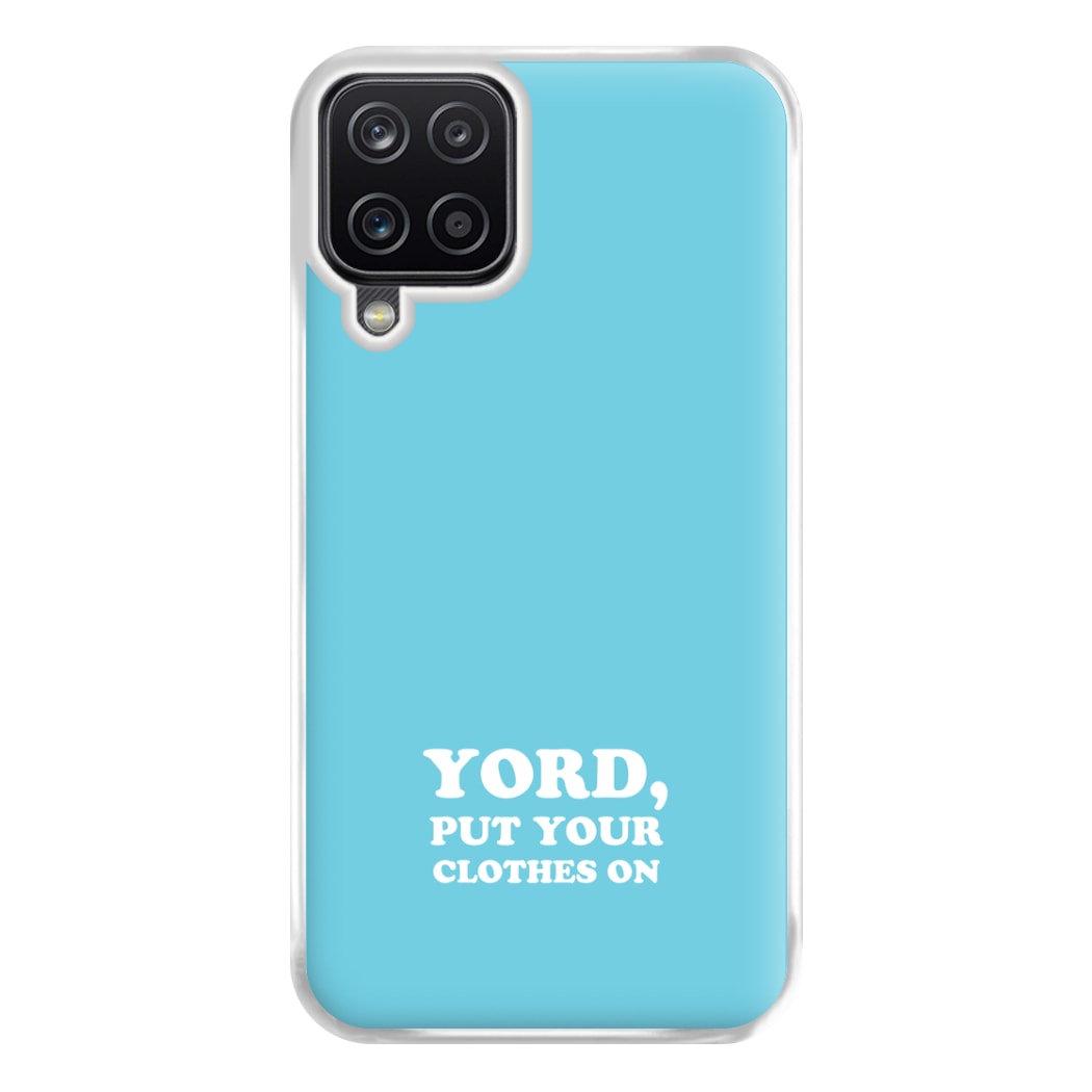 Yord, Put Your Clothes On Phone Case for Galaxy A12