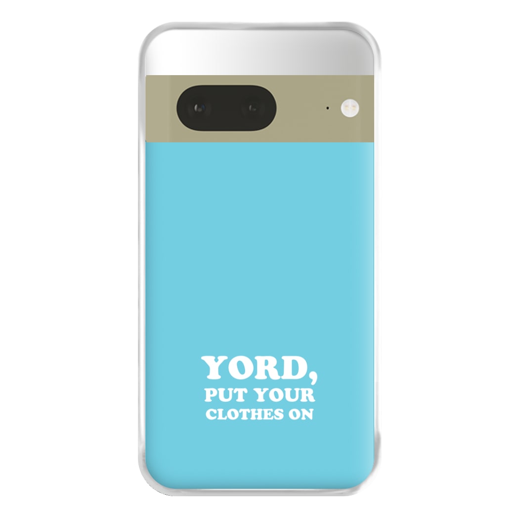 Yord, Put Your Clothes On Phone Case for Google Pixel 7a