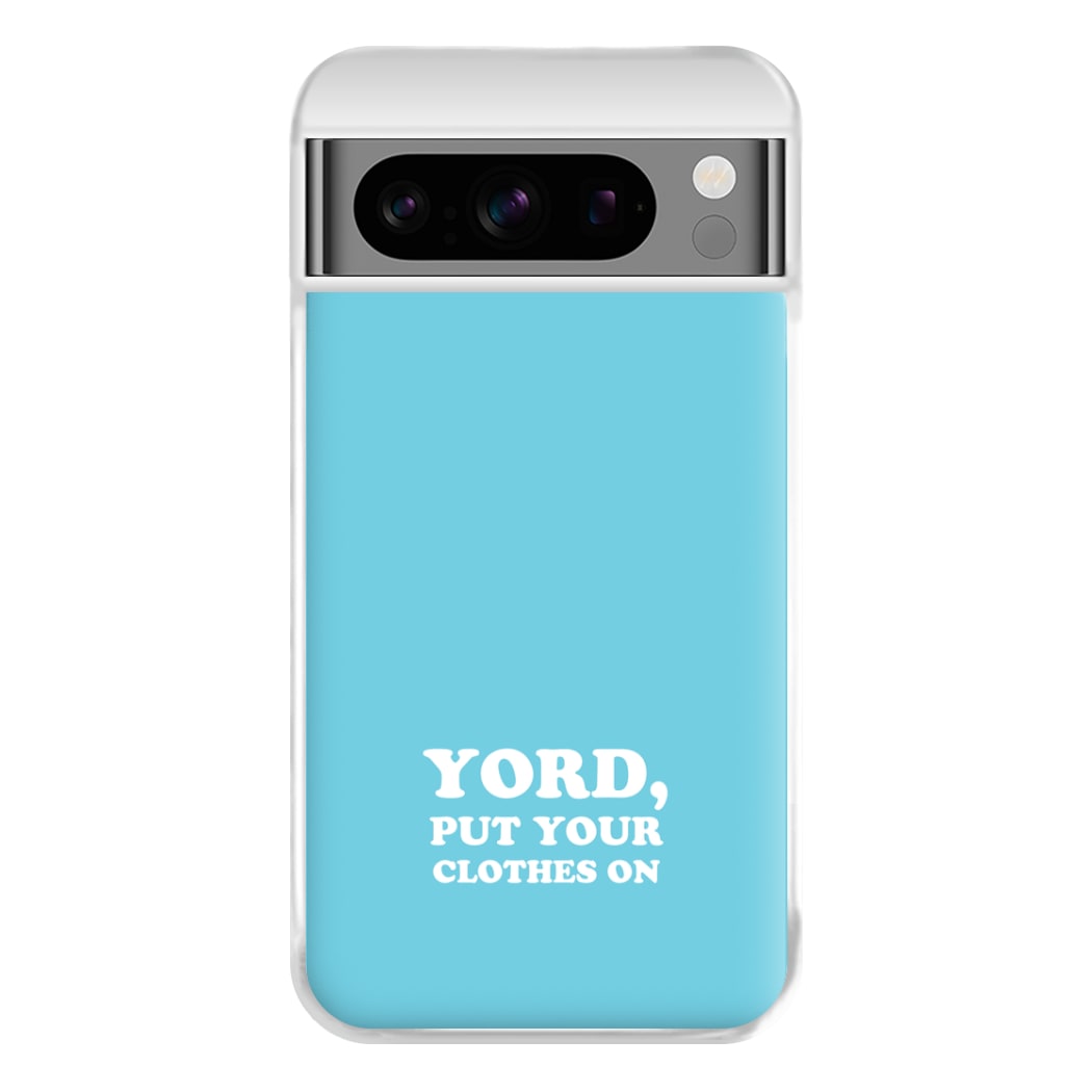 Yord, Put Your Clothes On Phone Case for Google Pixel 8 Pro