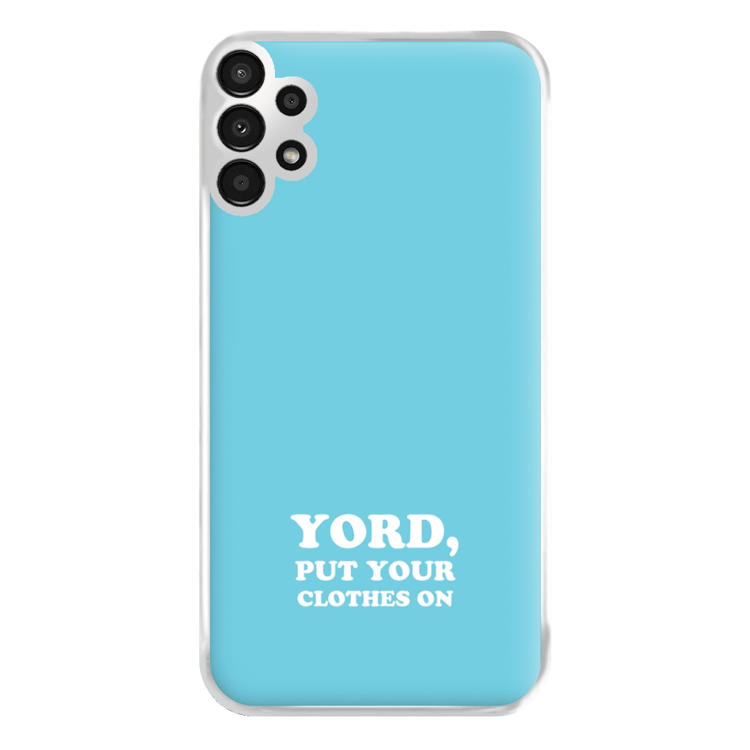 Yord, Put Your Clothes On Phone Case for Galaxy A13