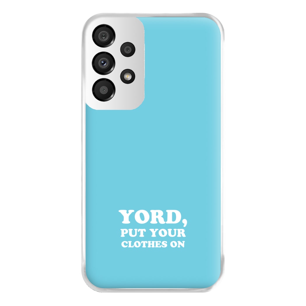 Yord, Put Your Clothes On Phone Case for Galaxy A33