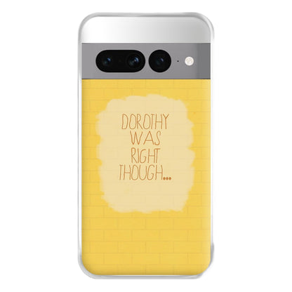 But Dorothy Was Right Though Phone Case for Google Pixel 7 Pro